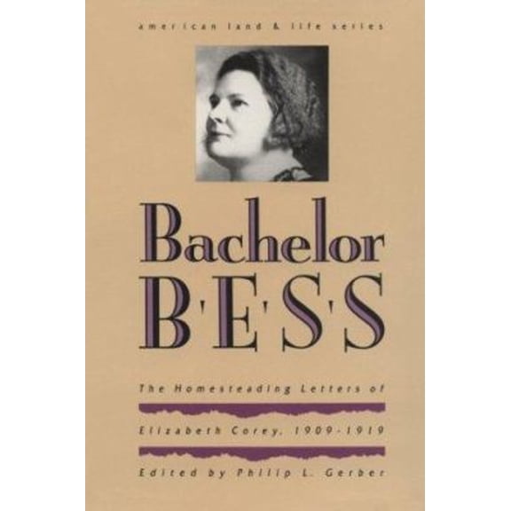 Pre-Owned Bachelor Bess: The Homesteading Letters of Elizabeth Corey, 1909-1919 (Paperback) 0877453039 9780877453031