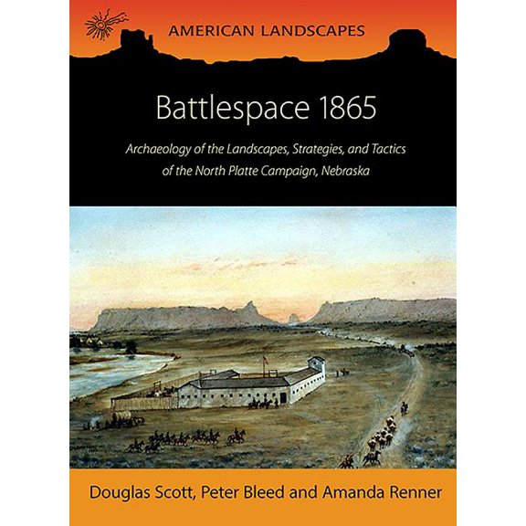 American Landscapes: Battlespace 1865: Archaeology of the Landscapes, Strategies, and Tactics of the North Platte Campaign, Nebraska (Paperback)
