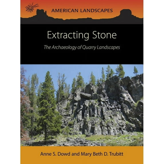 American Landscapes: Extracting Stone: The Archaeology of Quarry Landscapes (Paperback)