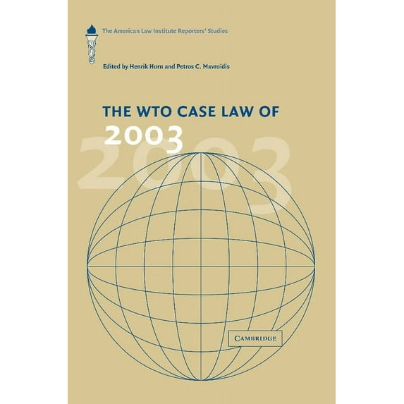 American Law Institute Reporters Studies The Wto Case Law of 2003, (Paperback)