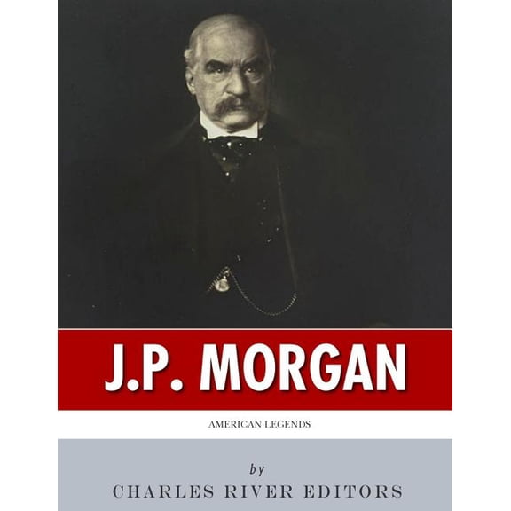 American Legends: The Life of J.P. Morgan