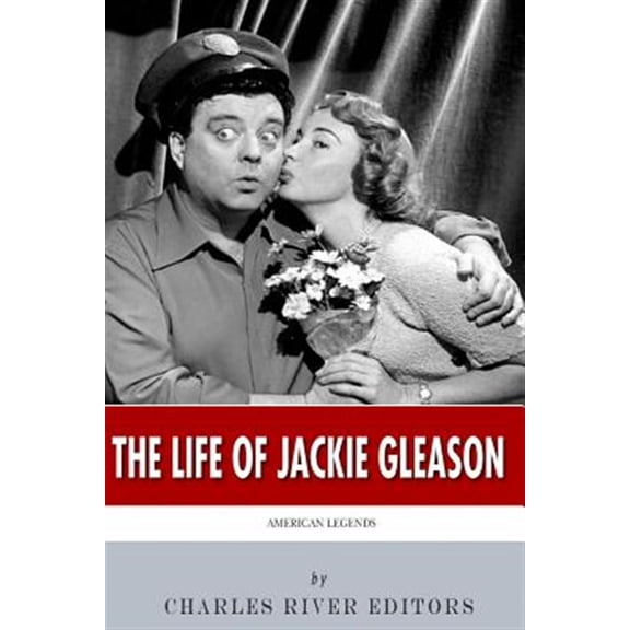 American Legends: The Life of Jackie Gleason (Paperback) by Charles River