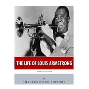 American Legends The Life of Louis Armstrong Paperback 198642619X 9781986426190 Charles River Editors
