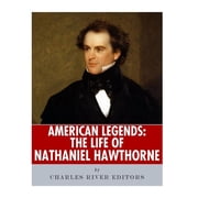 American Legends The Life of Nathaniel Hawthorne Paperback 1986426505 9781986426503 Charles River Editors