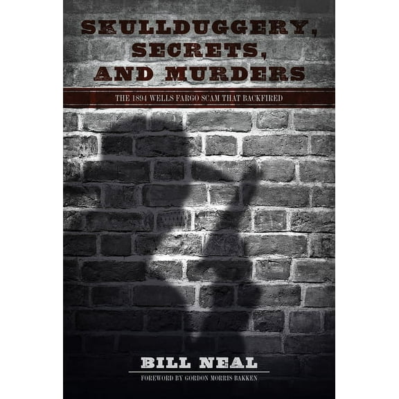American Liberty and Justice Skullduggery, Secrets, and Murders: The 1894 Wells Fargo Scam That Backfired, (Hardcover)