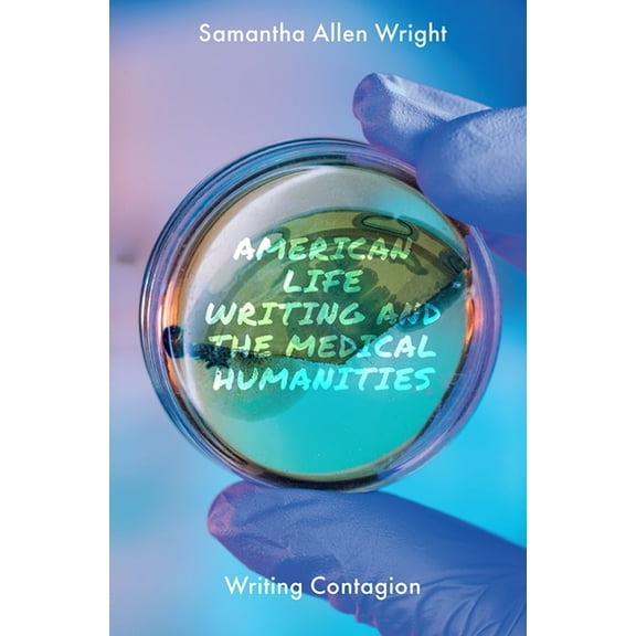 American Life Writing and the Medical Humanities: Writing Contagion, (Hardcover)