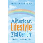 The American Lifestyle in the 21St Century Healthy Life, Happy Life, Paperback