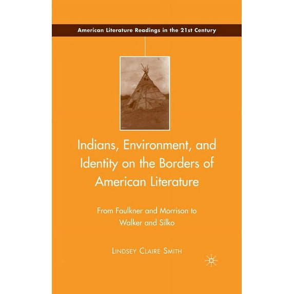 American Literature Readings in the 21st Indians, Environment, and Identity on the Borders of American Literature: From Faulkner and Morrison to Walker and Silko, (Paperback)