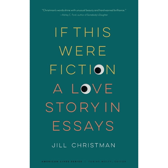 American Lives: If This Were Fiction : A Love Story in Essays (Paperback)