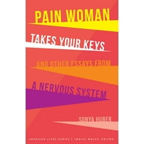 American Lives: Pain Woman Takes Your Keys, and Other Essays from a Nervous System (Paperback)