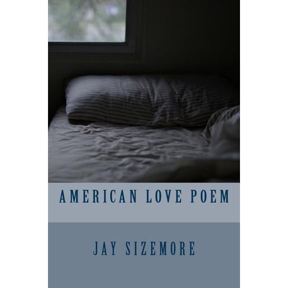 American Love Poem Paperback 1548738492 9781548738495 Jay Sizemore
