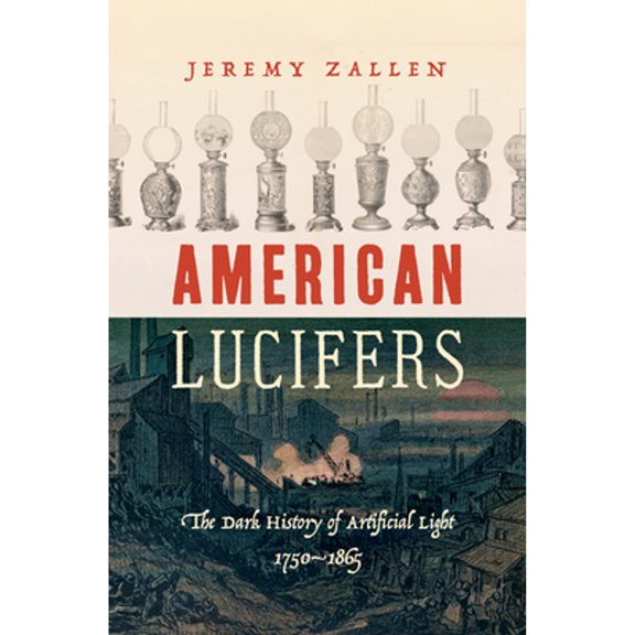 Pre-Owned American Lucifers: The Dark History of Artificial Light, 17501865, 9781469653327, 146965332X, Hardcover, Illustrated edition