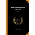 thumbnail image 1 of American Lutheranism : Friedrich Bente; Volume 1 (Paperback), 1 of 1