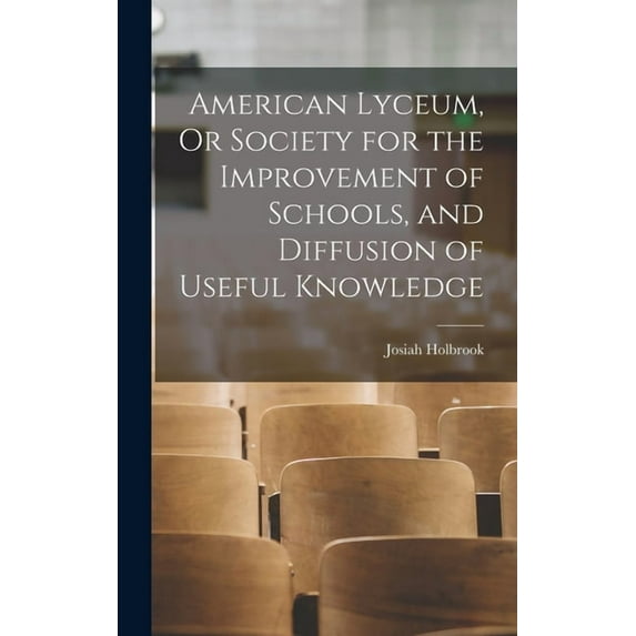 American Lyceum, Or Society for the Improvement of Schools, and Diffusion of Useful Knowledge, (Hardcover)