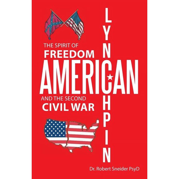 American Lynchpin : The Spirit of Freedom and the Second Civil War
