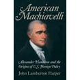 thumbnail image 1 of American Machiavelli: Alexander Hamilton and the Origins of U.S. Foreign Policy, (Hardcover), 1 of 1