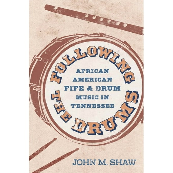 American Made Music Following the Drums: African American Fife and Drum Music in Tennessee, (Paperback)