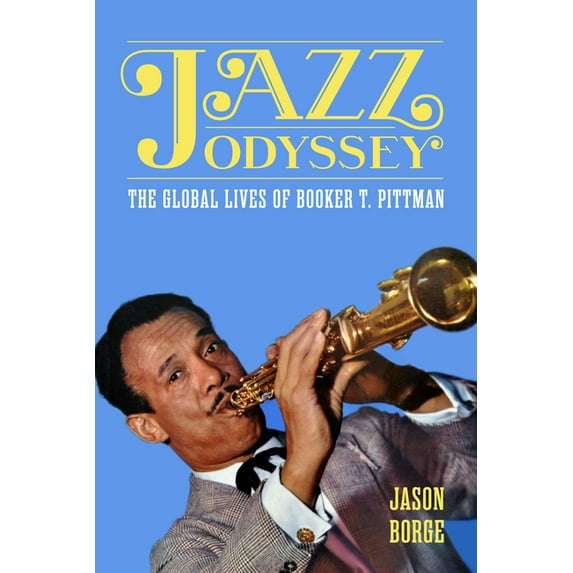 American Made Music Jazz Odyssey: The Global Lives of Booker T. Pittman, (Hardcover)
