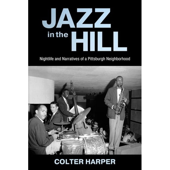 American Made Music Jazz in the Hill: Nightlife and Narratives of a Pittsburgh Neighborhood, (Hardcover)