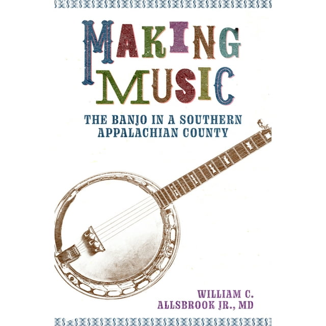 American Made Music Making Music The Banjo in a Southern Appalachian County (Hardcover