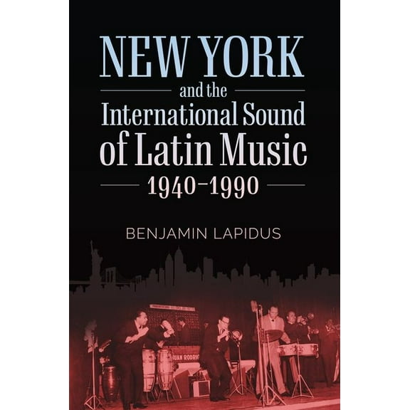 American Made Music New York and the International Sound of Latin Music, 1940-1990, (Hardcover)