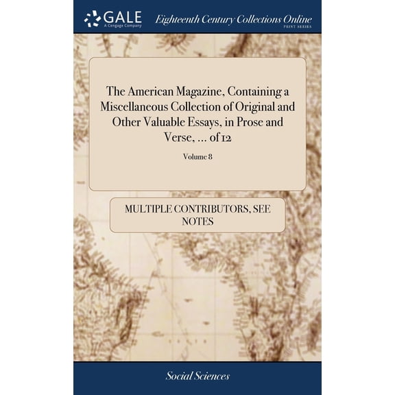 The American Magazine, Containing a Miscellaneous Collection of Original and Other Valuable Essays, in Prose and Verse, ... of 12; Volume 8 (Hardcover)