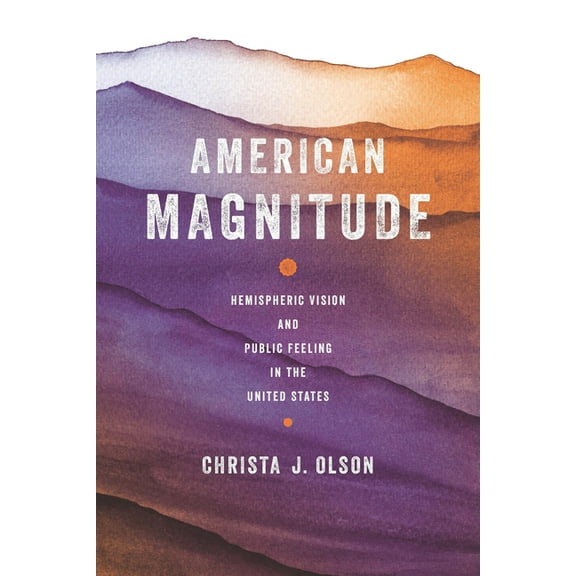 American Magnitude: Hemispheric Vision and Public Feeling in the United States, (Paperback)