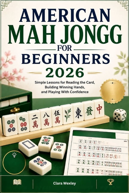 American Mah Jongg for Beginners 2026: Simple Lessons for Reading the Card, Building Winning Hands, and Playing With Con, (Paperback)