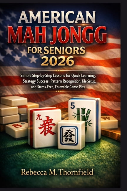 American Mah Jongg for Seniors 2026: Simple Step-by-Step Lessons for Quick Learning, Strategy Success, Pattern Recogniti, (Paperback)