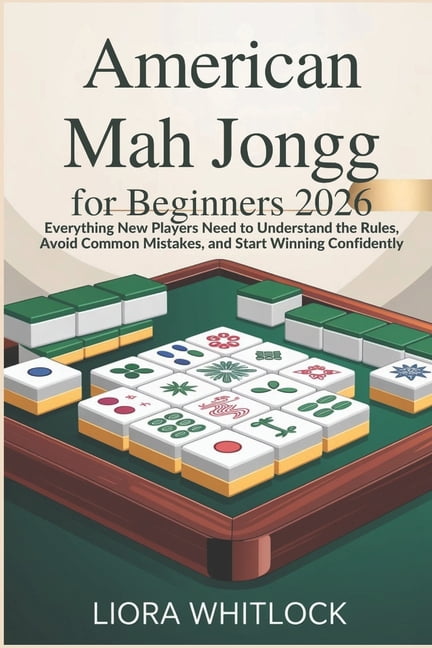 American Mah for Beginners 2026: Everything New Players Need to Understand the Rules, Avoid Common Mistakes, and Start W, (Paperback)