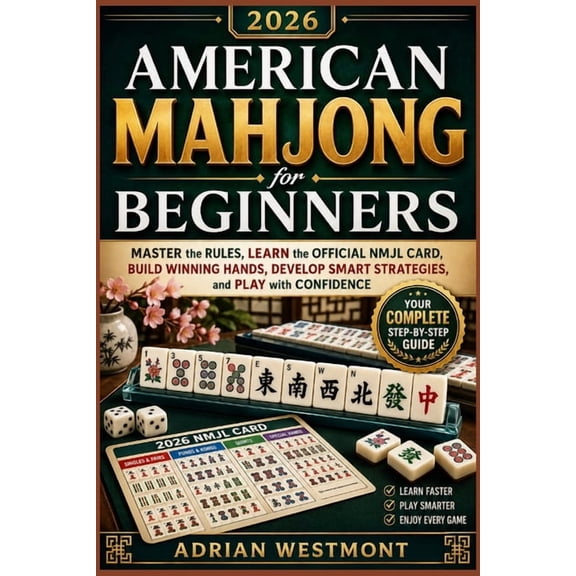 American Mahjong for Beginners 2026: Master the Rules, Learn the Official NMJL Card, Build Winning Hands, Develop Smart , (Paperback)