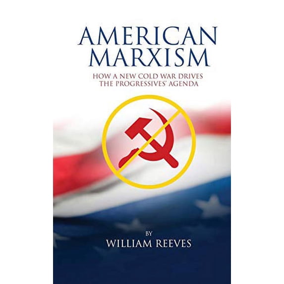 Pre-Owned American Marxism: Our New Cold War Drives the Progressives' Agenda (Hardcover) 1631295330 9781631295331