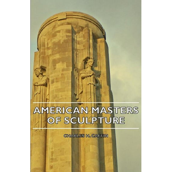 American Masters of Sculpture Paperback 1406751146 9781406751147 Charles H. Caffin