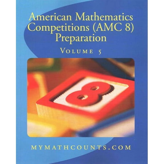 American Mathematics Competitions (AMC 8) Preparation: American Mathematics Competitions (AMC 8) Preparation (Volume 5) (Paperback)