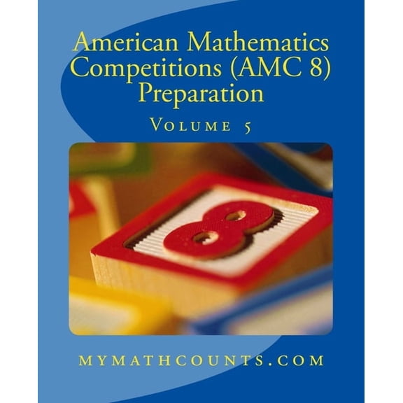 American Mathematics Competitions (AMC 8 American Mathematics Competitions (AMC 8) Preparation (Volume 5), Book 5, (Paperback)