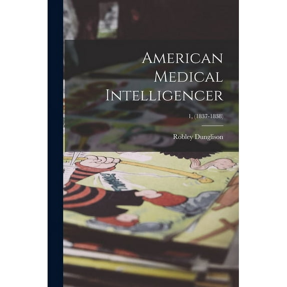 American Medical Intelligencer; 1, (1837-1838) (Paperback)