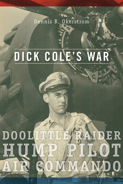 American Military Experience Dick Cole's War: Doolittle Raider, Hump Pilot, Air Commando, (Paperback)