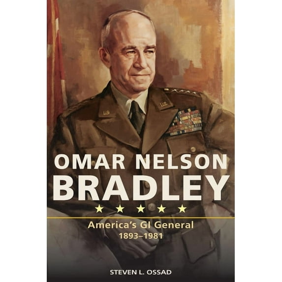 American Military Experience: Omar Nelson Bradley : America's GI General, 1893-1981 (Hardcover)