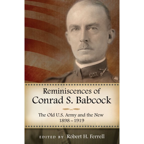 American Military Experience: Reminiscences of Conrad S. Babcock : The Old U.S. Army and the New, 1898-1918 (Hardcover)