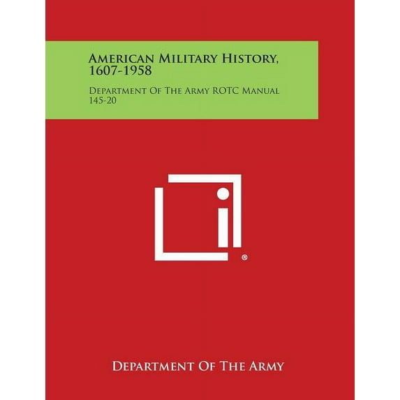 American Military History, 1607-1958 : Department of the Army Rotc Manual 145-20