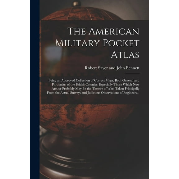 The American Military Pocket Atlas; Being an Approved Collection of Correct Maps, Both General and (Paperback) by Robert Sayer and John Bennett (Firm) (Creator)