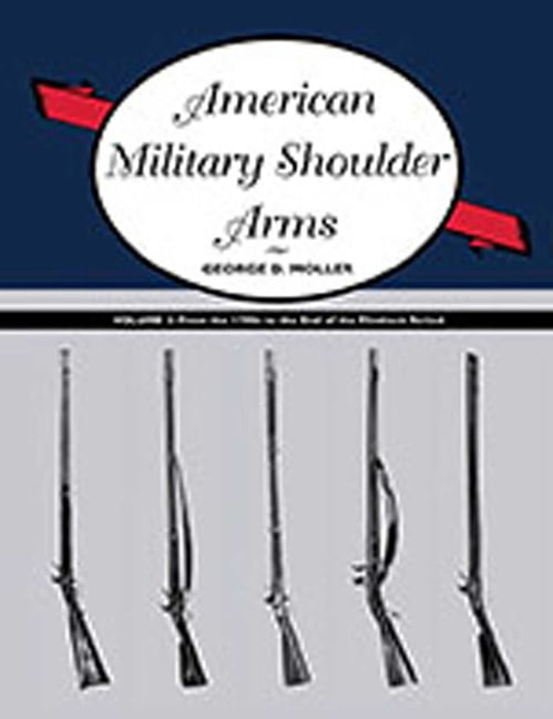 American Military Shoulder Arms, Volume II: From the 1790s to the End of the Flintlock Period, (Paperback)