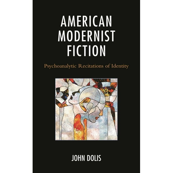 American Modernist Fiction: Psychoanalytic Recitations of Identity, (Hardcover)