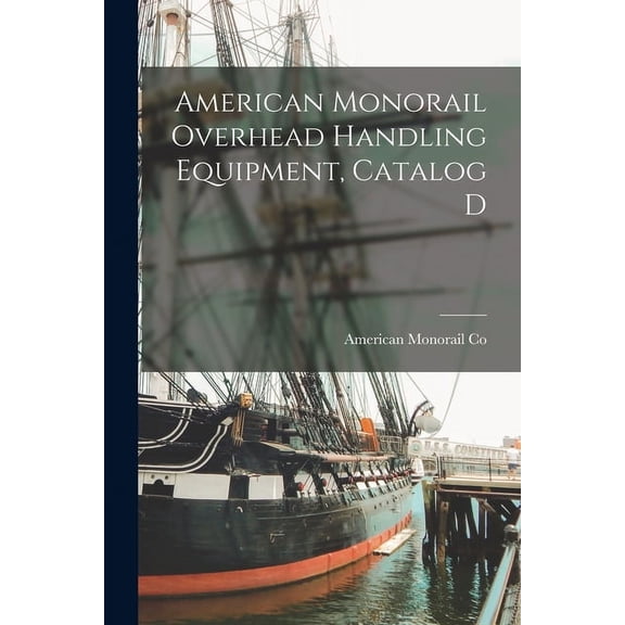 American Monorail Overhead Handling Equipment, Catalog D, (Paperback)