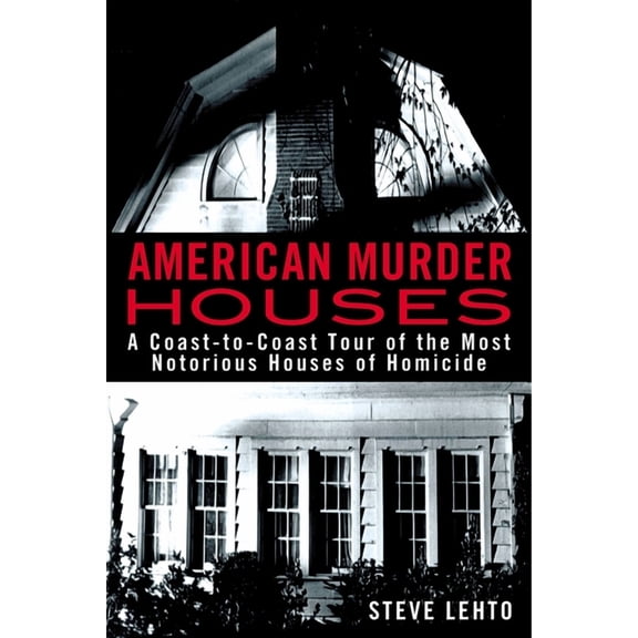 American Murder Houses: A Coast-to-Coast Tour of the Most Notorious Houses of Homicide, (Paperback)