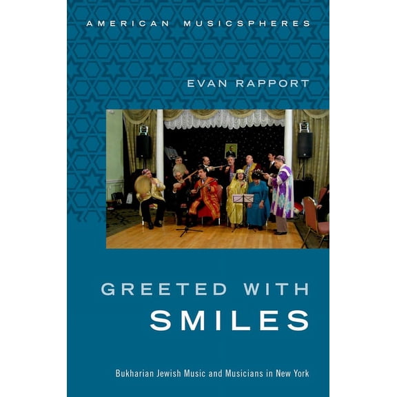 American Musicspheres Greeted with Smiles: Bukharian Jewish Music and Musicians in New York, (Paperback)