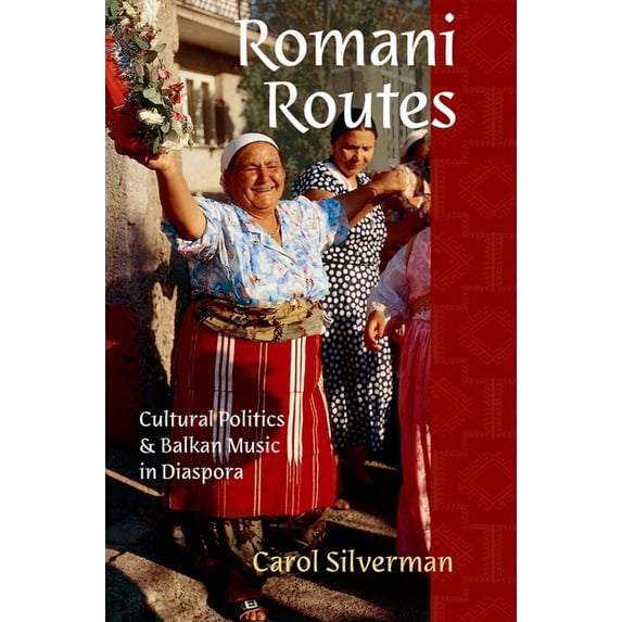 American Musicspheres Romani Routes: Cultural Politics and Balkan Music in Diaspora, (Paperback)