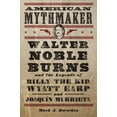 thumbnail image 1 of American Mythmaker : Walter Noble Burns and the Legends of Billy the Kid, Wyatt Earp, and Joaquín Murrieta (Edition 1) (Hardcover), 1 of 1
