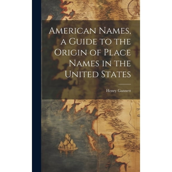 American Names, a Guide to the Origin of Place Names in the United States (Hardcover)