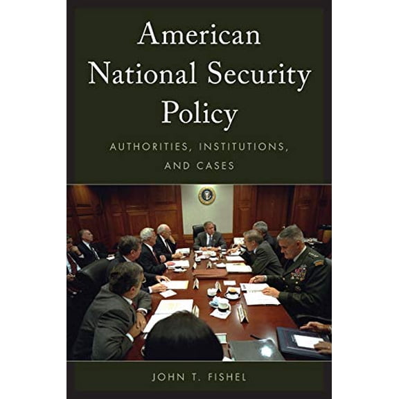 Pre-Owned American National Security Policy : Authorities, Institutions, and Cases (Paperback)